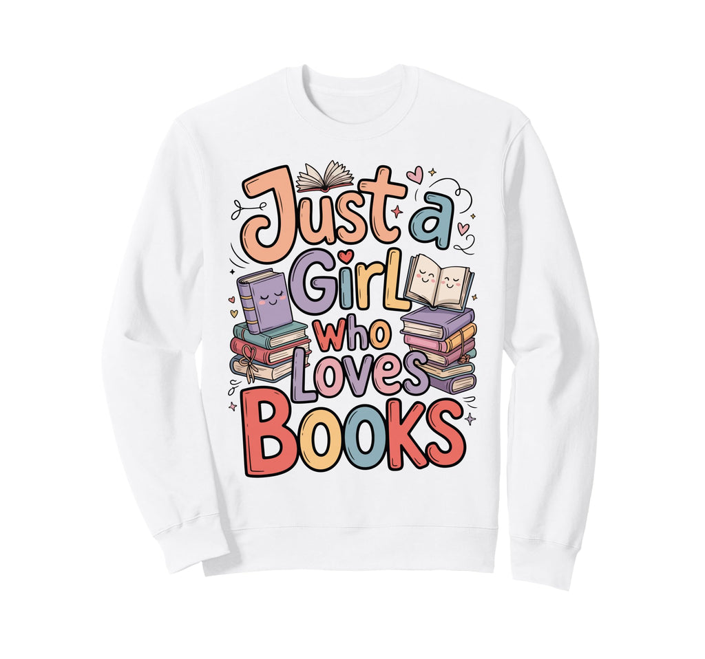Just Who Loves Books Bookish Sweatshirt - Novelty Apparel for Adults - T-Shirt, Sweatshirt, Hoodie