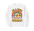 Be Kind Human Kindness Anti Bullying Sweatshirt - Custom Art Print Unisex - T-Shirt, Sweatshirt, Hoodie