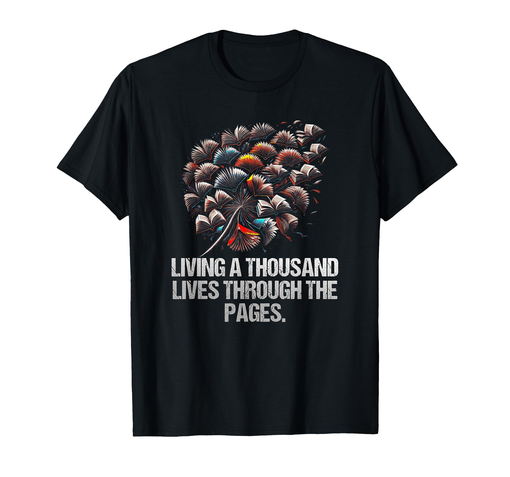 Living Thousand Lives Through Pages Funny T-Shirt - Trendy Graphic Unisex - T-Shirt, Sweatshirt, Hoodie