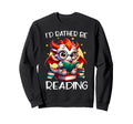Id Rather Be Reading Book Lover Sweatshirt - Graphic Print for Adults - T-Shirt, Sweatshirt, Hoodie