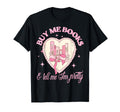 Buy Me Books And Tell Me Im Pretty T-Shirt - Unique Graphic for Adults - T-Shirt, Sweatshirt, Hoodie