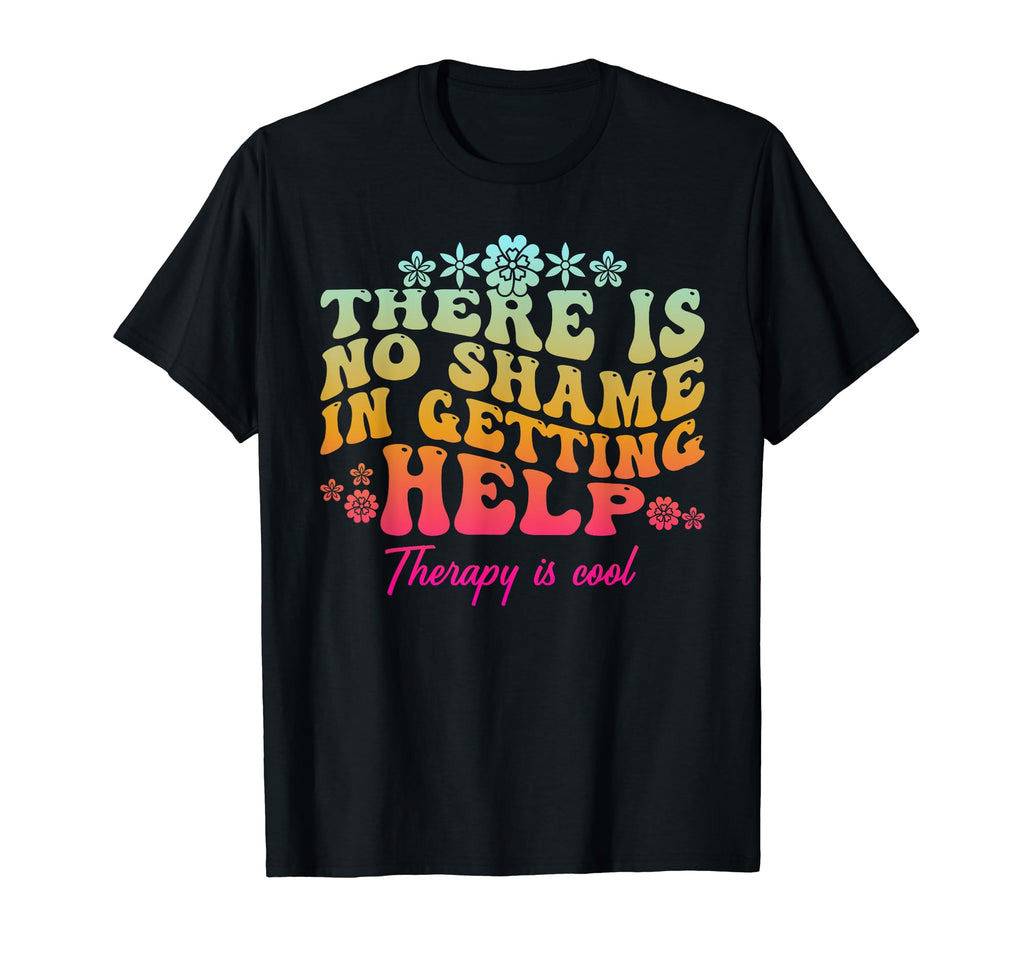 There Is No Shame Getting Help Mental T-Shirt - Unique Graphic Men Women - T-Shirt, Sweatshirt, Hoodie