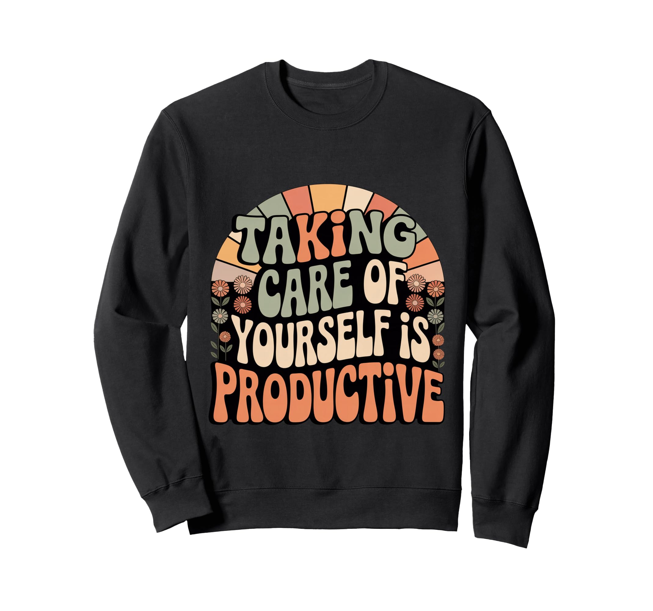 Taking Care Yourself Is Productive Sweatshirt - Graphic Print Men Women - T-Shirt, Sweatshirt, Hoodie