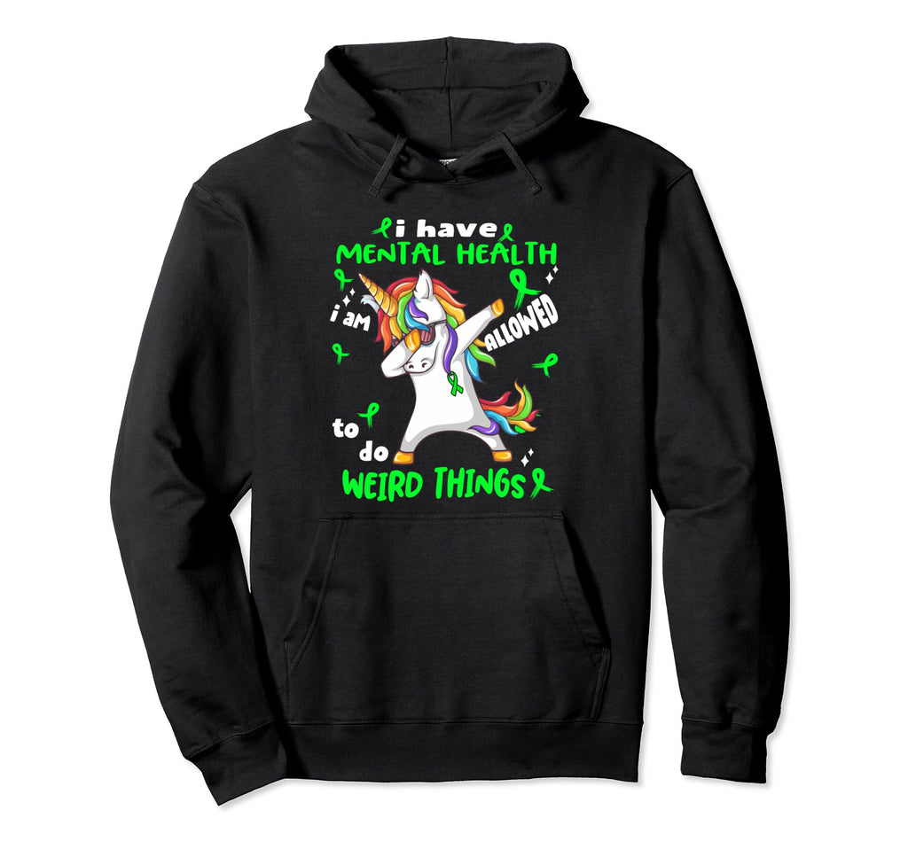 Mental Health Awareness Funny I Have Hoodie - Custom Art Print Unisex - T-Shirt, Sweatshirt, Hoodie