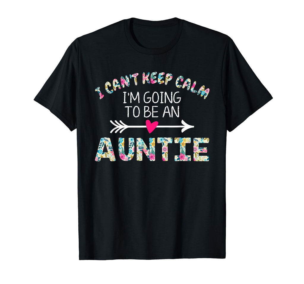 I Cant Keep Calm Im Going To Be Auntie T-Shirt - Streetwear Style Unisex - T-Shirt, Sweatshirt, Hoodie