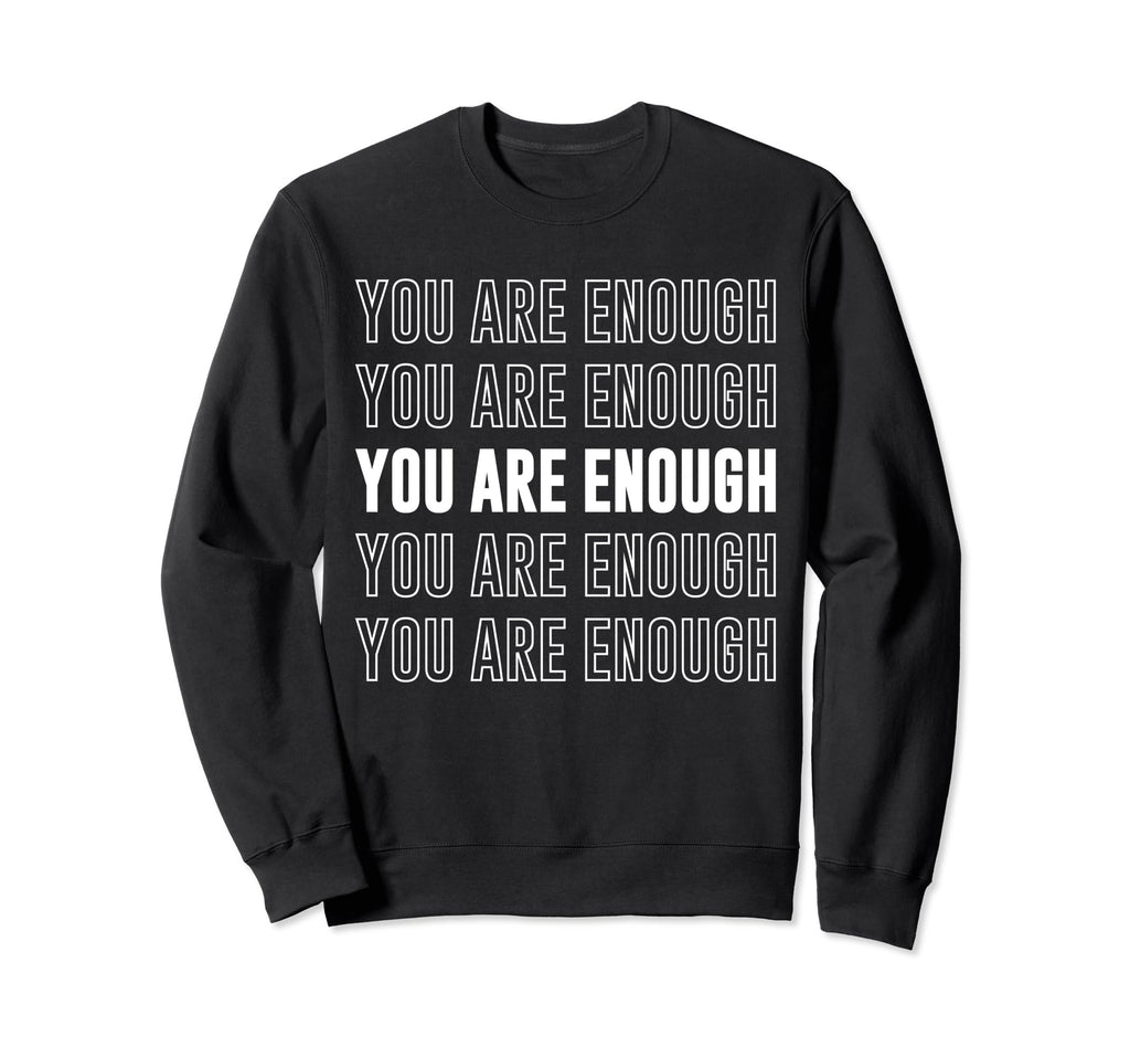 You Are Enough Inspirational Mental Sweatshirt - Minimalist Print Unisex - T-Shirt, Sweatshirt, Hoodie