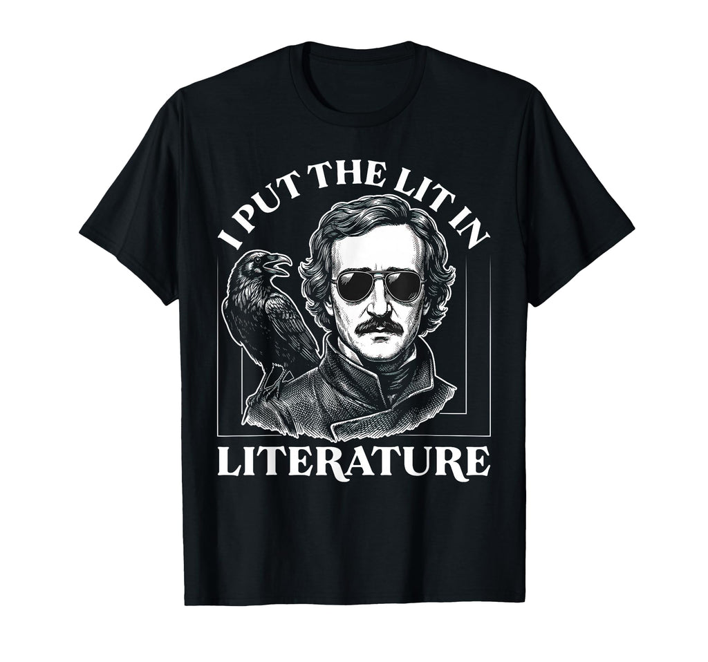 I Put Lit Literature Edgar Allan Poe T-Shirt - Fun Novelty Design Unisex - T-Shirt, Sweatshirt, Hoodie