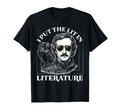 I Put Lit Literature Edgar Allan Poe T-Shirt - Fun Novelty Design Unisex - T-Shirt, Sweatshirt, Hoodie