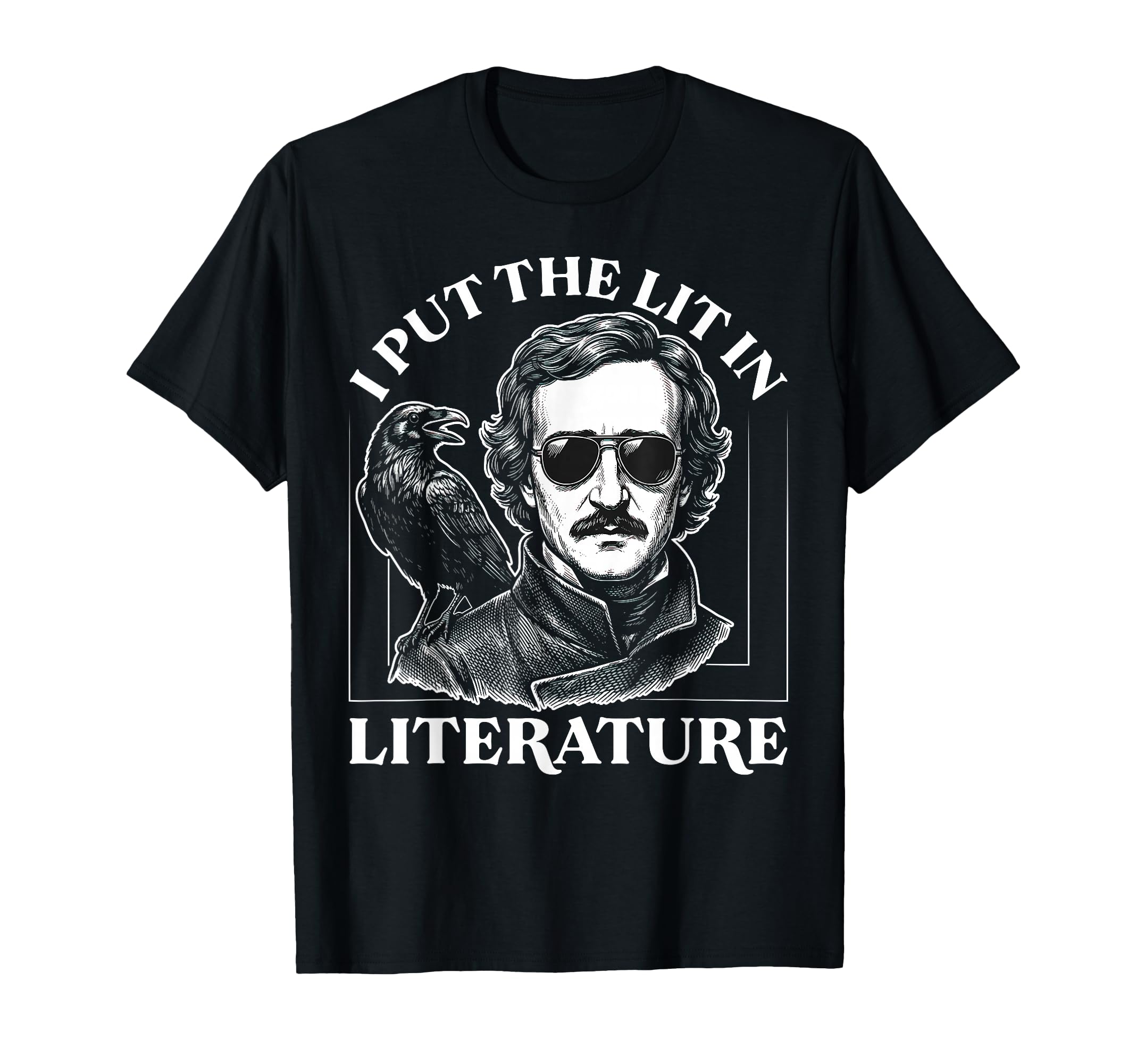 I Put Lit Literature Edgar Allan Poe T-Shirt - Fun Novelty Design Unisex - T-Shirt, Sweatshirt, Hoodie