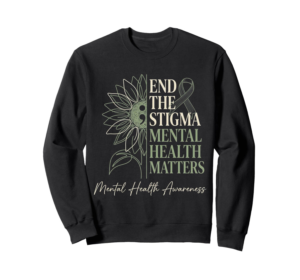 End Stigma Mental Health Matters Sweatshirt - Trendy Graphic Men Women - T-Shirt, Sweatshirt, Hoodie