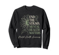 End Stigma Mental Health Matters Sweatshirt - Trendy Graphic Men Women - T-Shirt, Sweatshirt, Hoodie