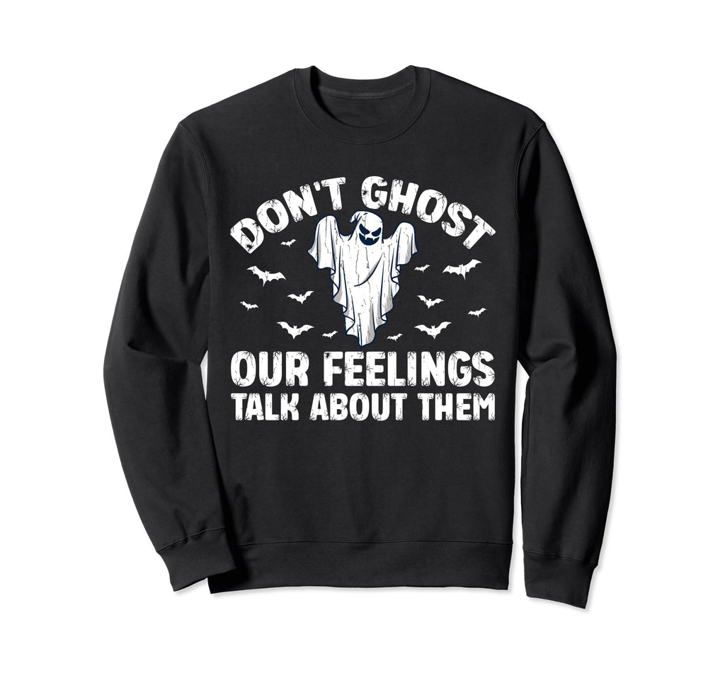Dont Ghost Your Feelings Halloween Sweatshirt - Graphic Print Men Women - T-Shirt, Sweatshirt, Hoodie
