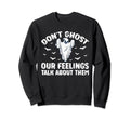 Dont Ghost Your Feelings Halloween Sweatshirt - Graphic Print Men Women - T-Shirt, Sweatshirt, Hoodie