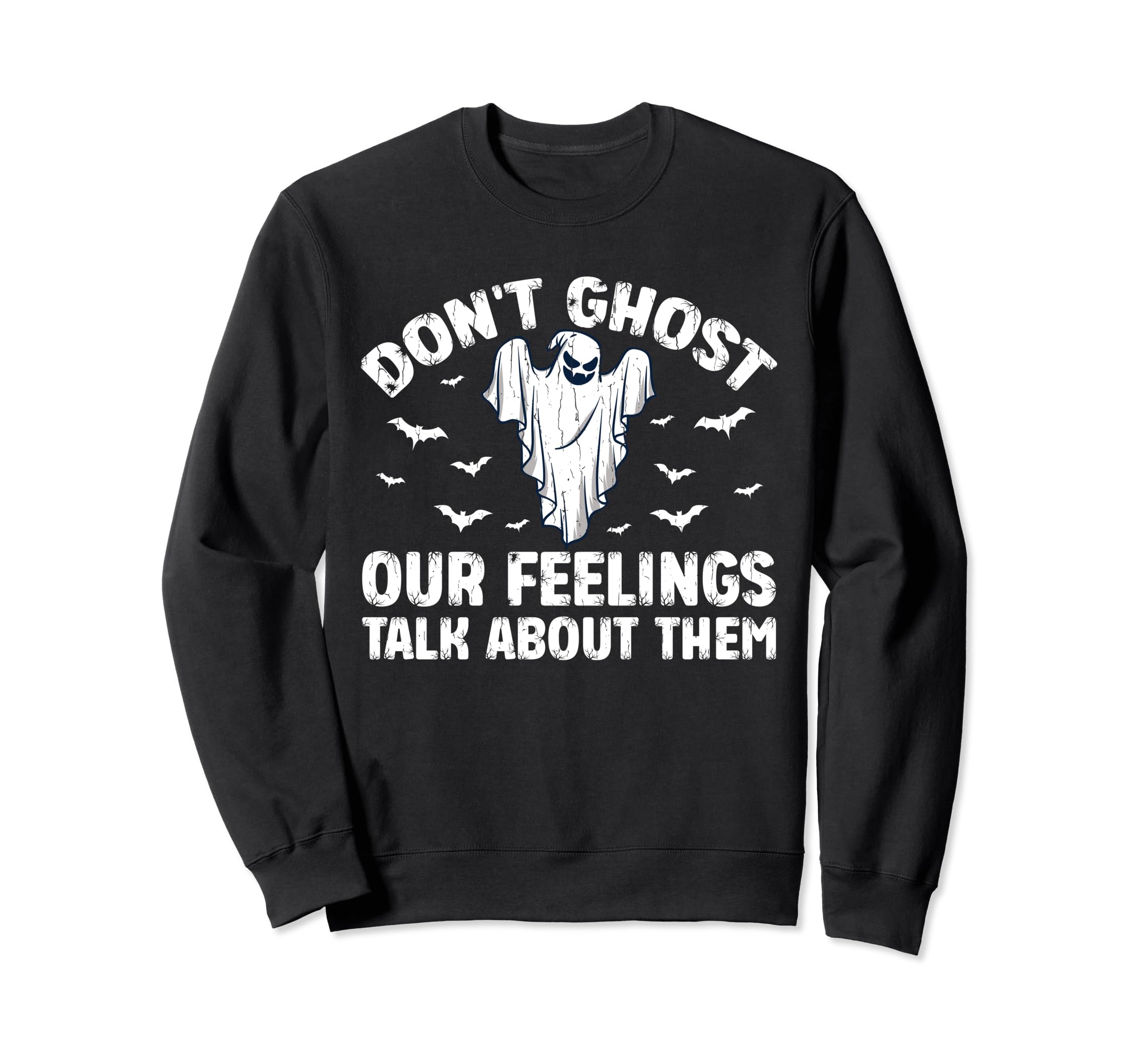 Dont Ghost Your Feelings Halloween Sweatshirt - Graphic Print Men Women - T-Shirt, Sweatshirt, Hoodie