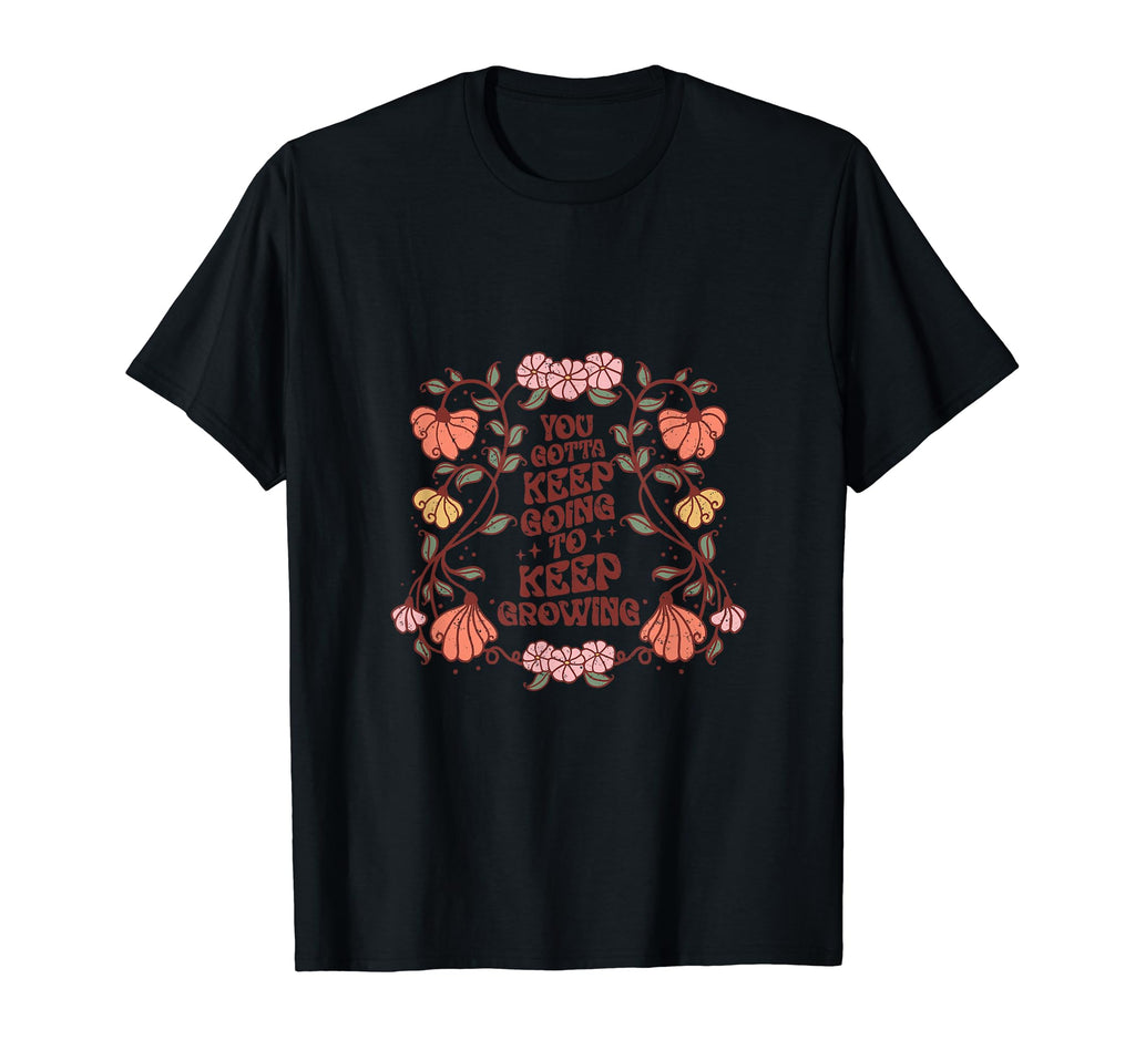 Keep Going To Keep Growing Distressed T-Shirt - Trendy Graphic for Adults - T-Shirt, Sweatshirt, Hoodie
