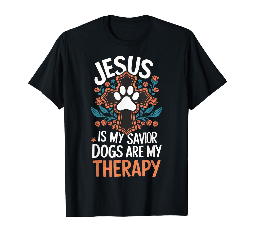 Jesus Is My Savior Dogs Are My Therapy T-Shirt - Fun Novelty Design Unisex - T-Shirt, Sweatshirt, Hoodie