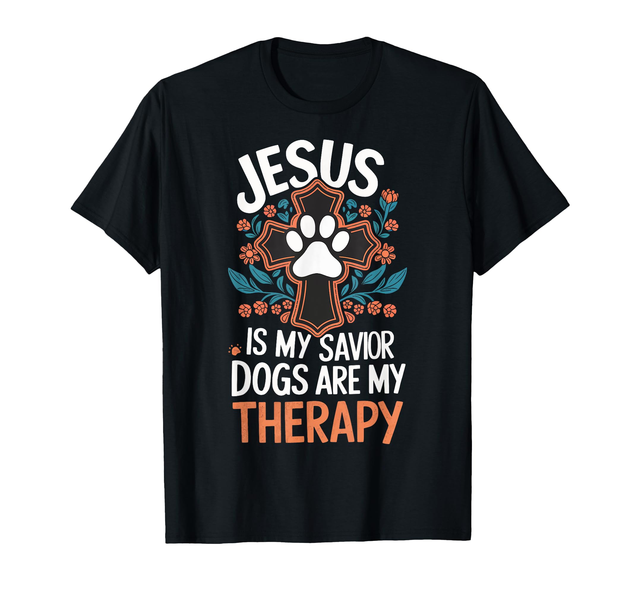 Jesus Is My Savior Dogs Are My Therapy T-Shirt - Fun Novelty Design Unisex - T-Shirt, Sweatshirt, Hoodie