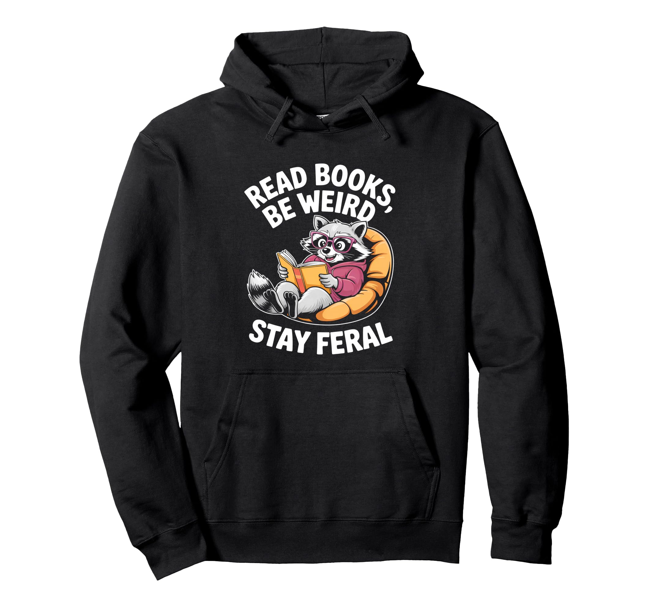 Read Books Be Weird Stay Feral Funny Hoodie - Streetwear Style for Adults - T-Shirt, Sweatshirt, Hoodie