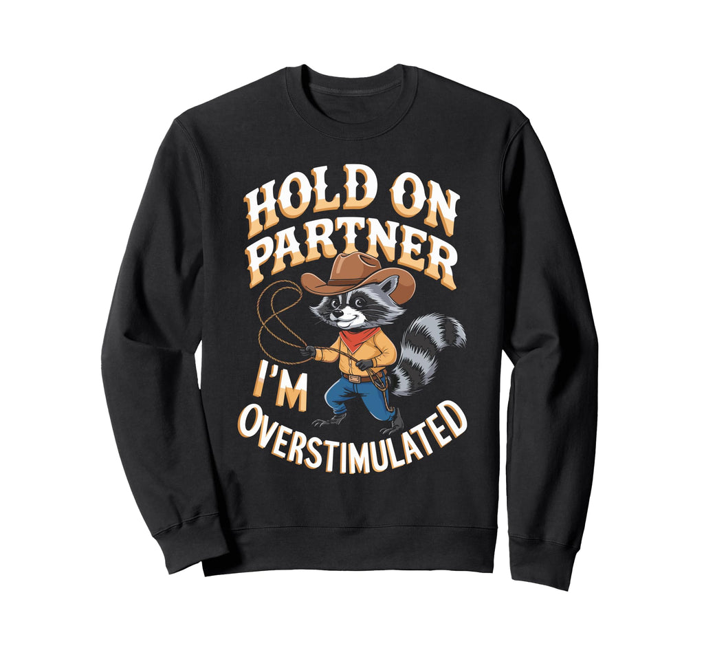 Cowboy Raccoon Overstimulated Meme Sweatshirt - Unique Graphic for Adults - T-Shirt, Sweatshirt, Hoodie