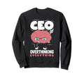 Ceo Overthinking Everything Funny Sweatshirt - Minimalist Print Men Women - T-Shirt, Sweatshirt, Hoodie