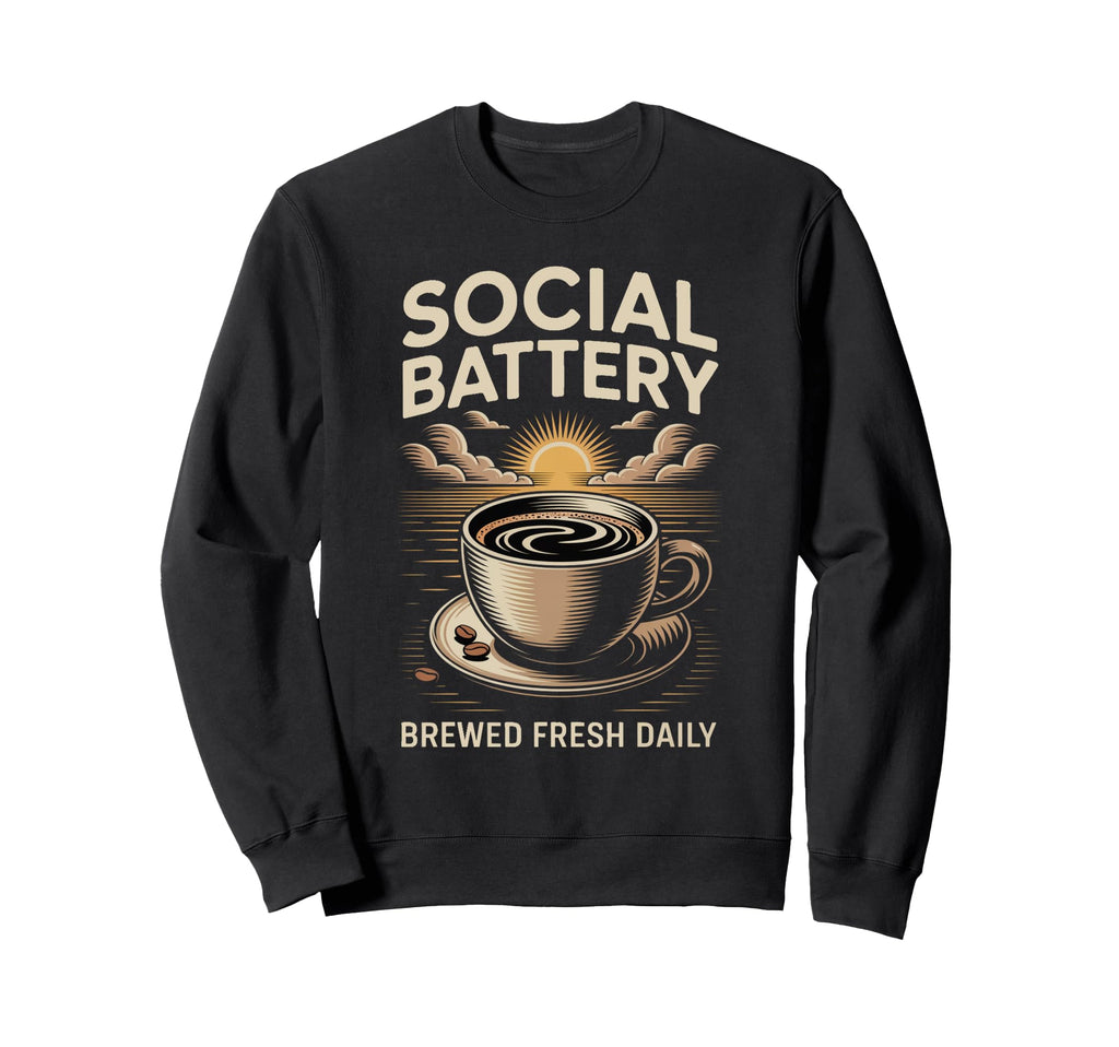 Social Battery Brewed Fresh Daily Sweatshirt - Fun Novelty Design Unisex - T-Shirt, Sweatshirt, Hoodie