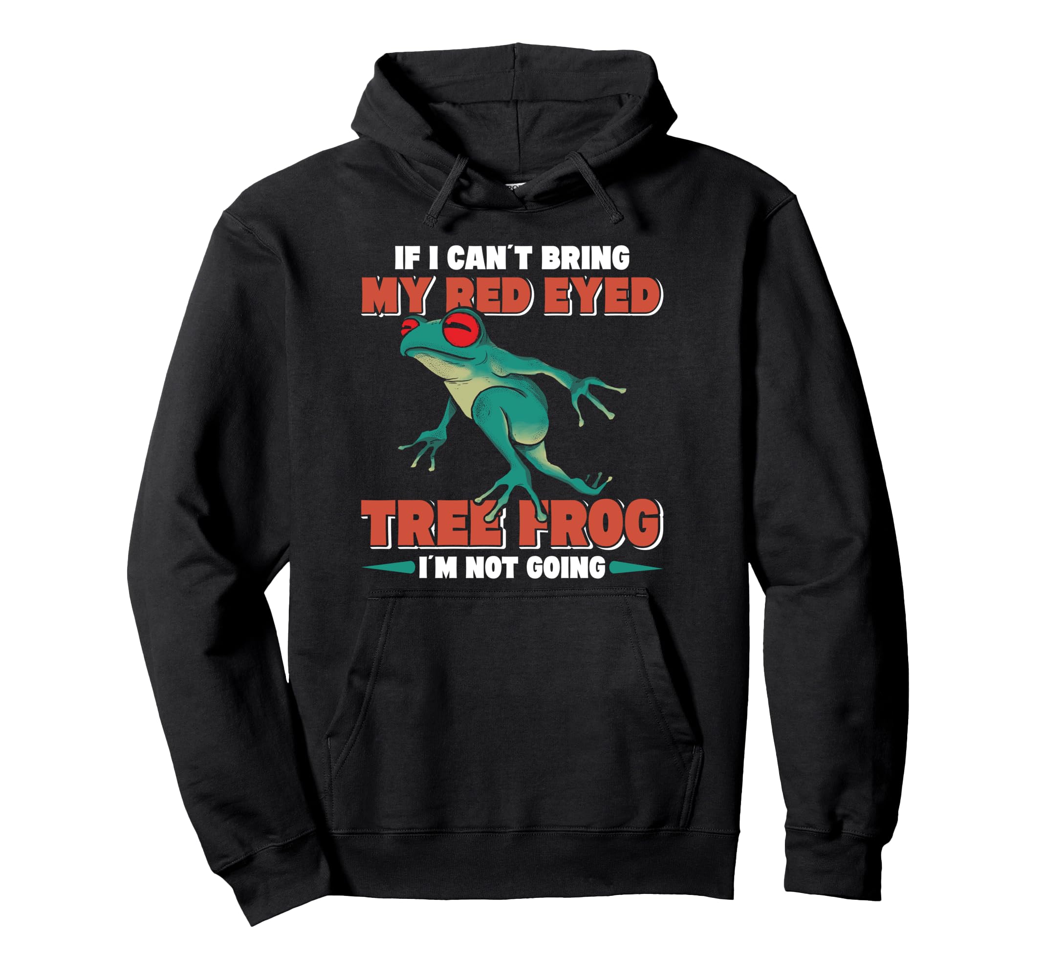 If I Cant Bring My Red Eyed Tree Frog Hoodie - Custom Art Print Men Women - T-Shirt, Sweatshirt, Hoodie