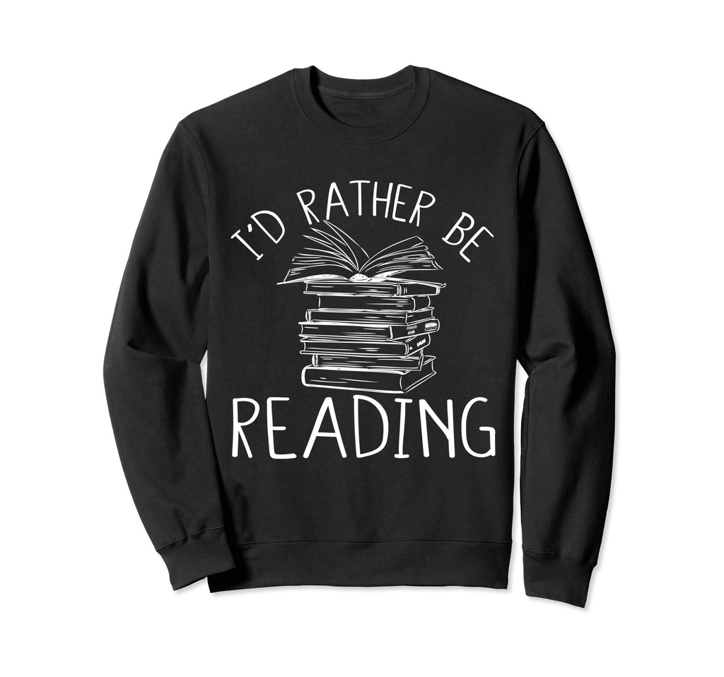Id Rather Be Reading Funny Sweatshirt - Minimalist Print Men Women - T-Shirt, Sweatshirt, Hoodie