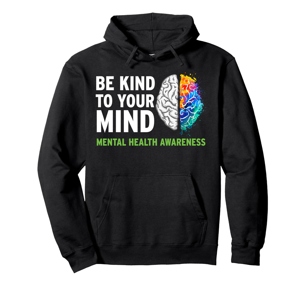 Be Kind To Your Mind Mental Health Hoodie - Streetwear Style for Adults - T-Shirt, Sweatshirt, Hoodie