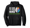 Be Kind To Your Mind Mental Health Hoodie - Streetwear Style for Adults - T-Shirt, Sweatshirt, Hoodie