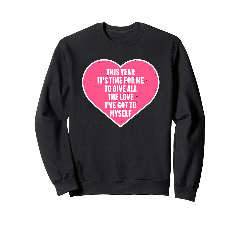 Self Love Valentines Day Positive Sweatshirt - Custom Art Print for Adults - T-Shirt, Sweatshirt, Hoodie