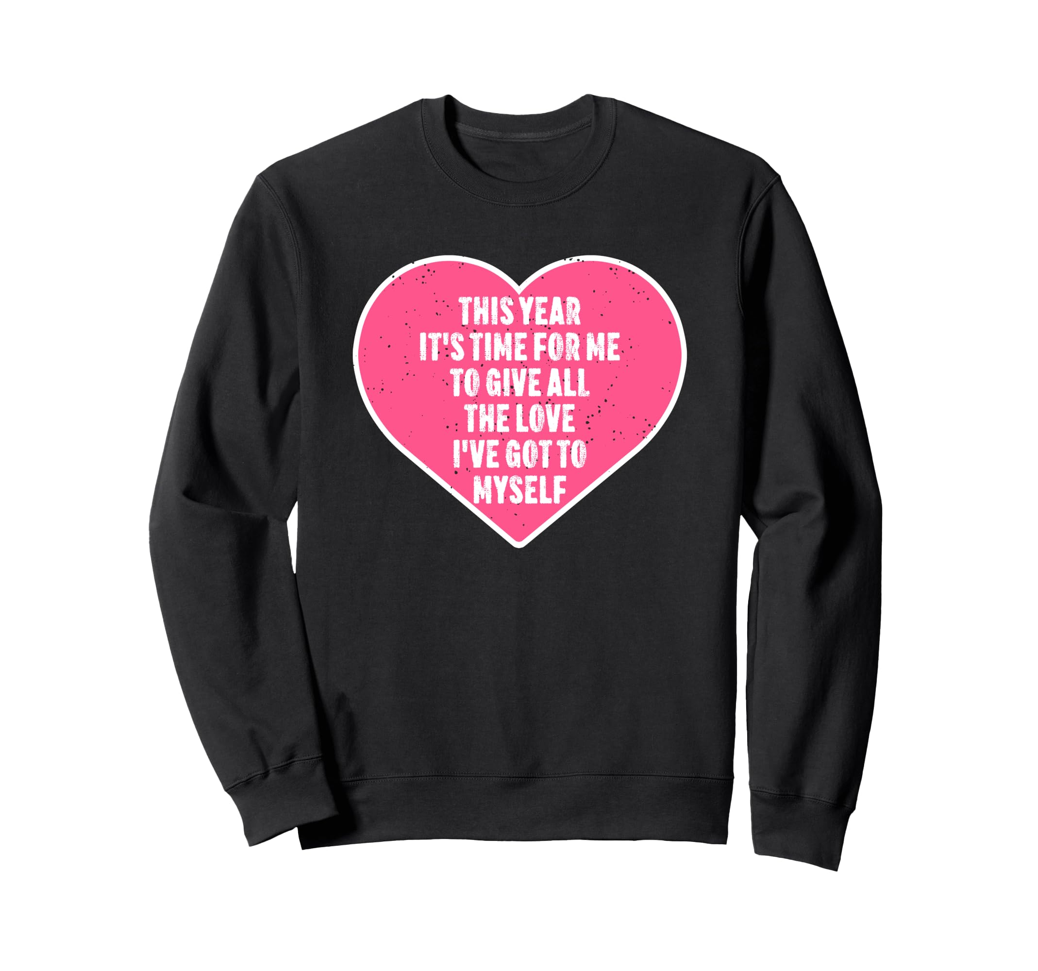 Self Love Valentines Day Positive Sweatshirt - Custom Art Print for Adults - T-Shirt, Sweatshirt, Hoodie