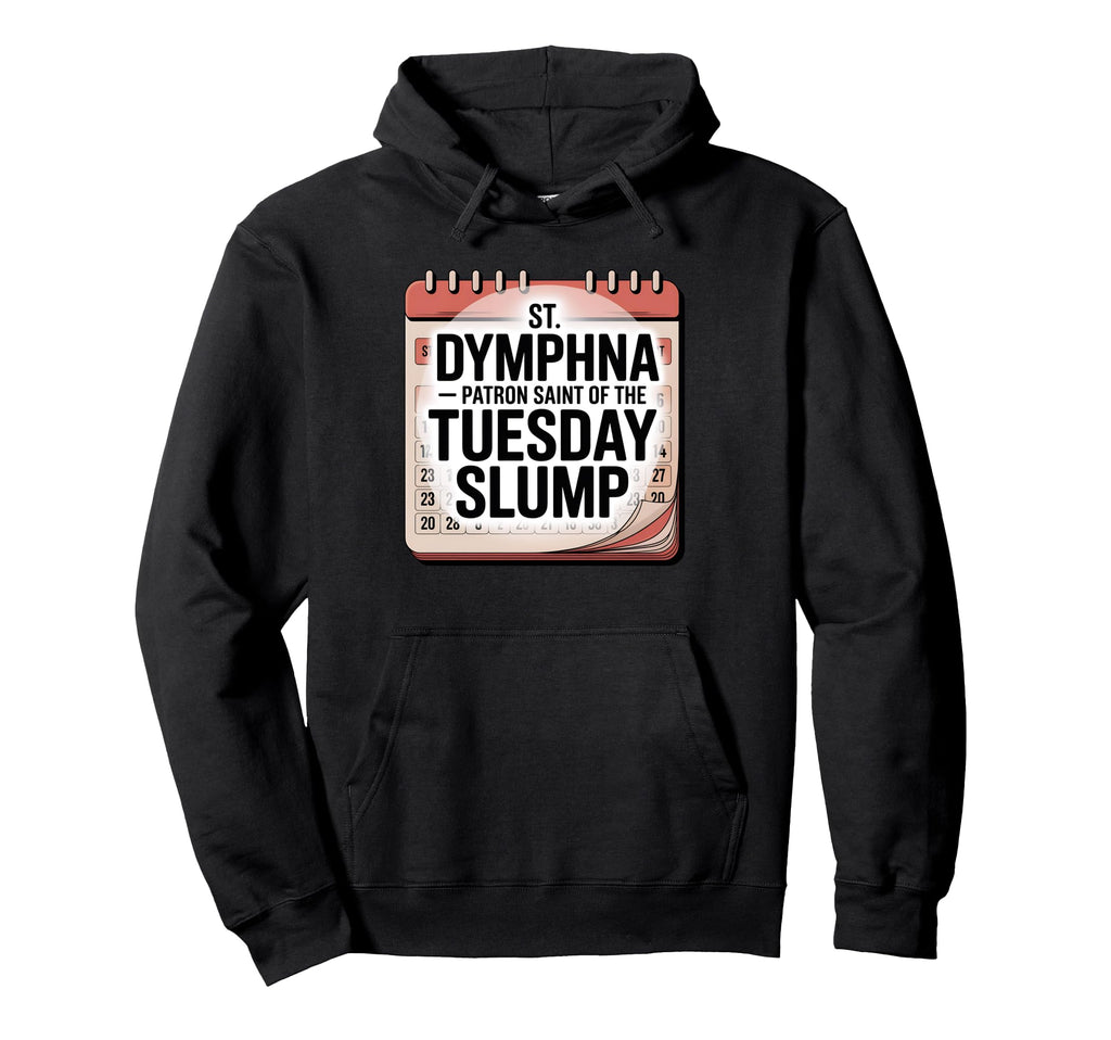 Funny Tuesday Slump St Dymphna Catholic Hoodie - Unique Graphic Men Women - T-Shirt, Sweatshirt, Hoodie