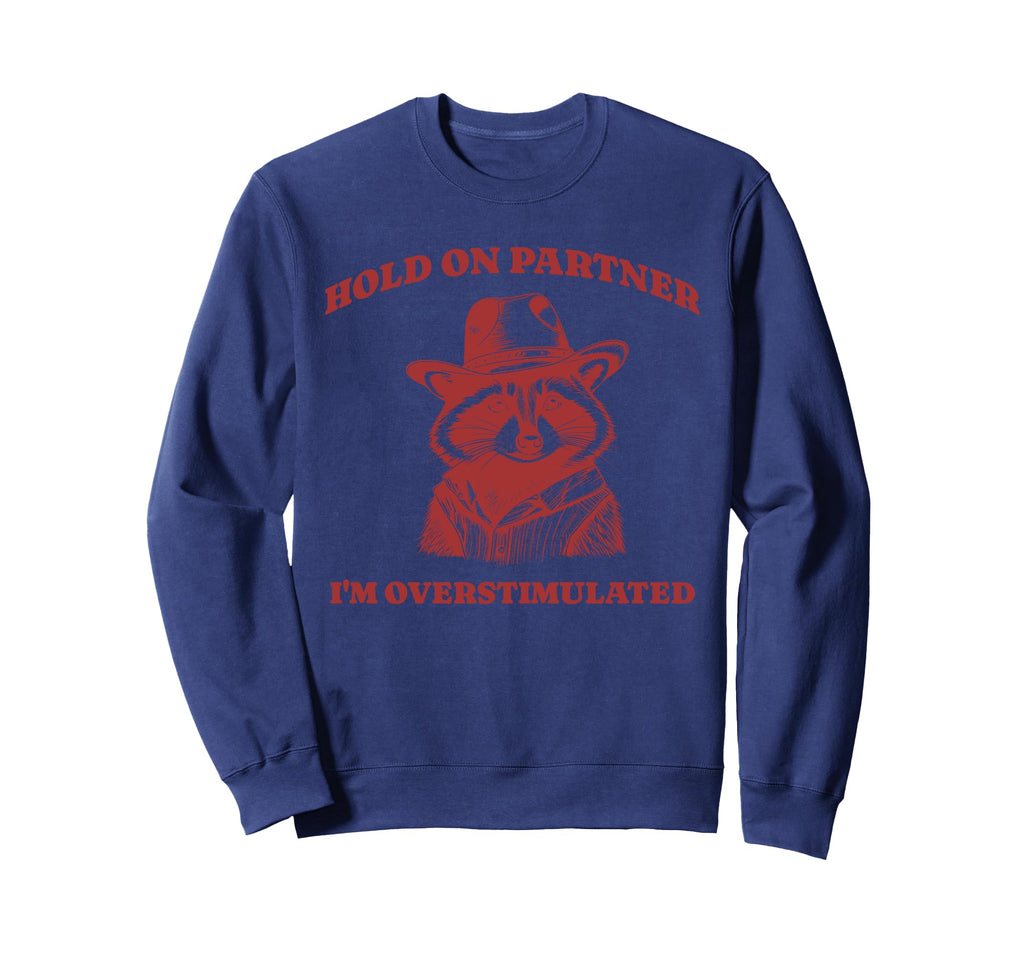Funny Raccoon Meme Hold Partner Sweatshirt - Fun Novelty Design Unisex - T-Shirt, Sweatshirt, Hoodie