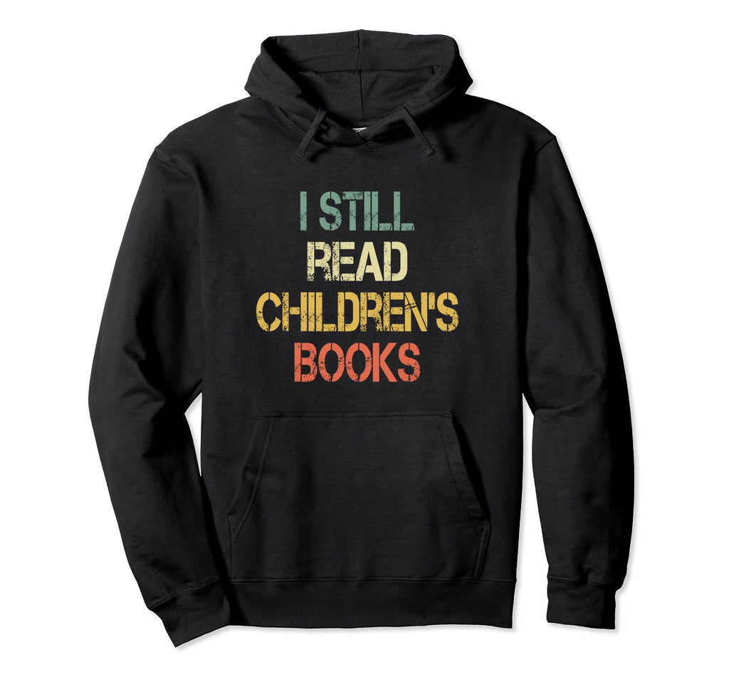 Teaching I Still Read Childrens Books Hoodie - Streetwear Style Men Women - T-Shirt, Sweatshirt, Hoodie