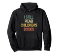 Teaching I Still Read Childrens Books Hoodie - Streetwear Style Men Women - T-Shirt, Sweatshirt, Hoodie
