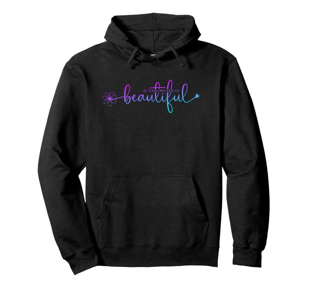 Be Your Own Kind Beautiful Positive Hoodie - Unique Graphic for Adults - T-Shirt, Sweatshirt, Hoodie