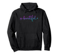 Be Your Own Kind Beautiful Positive Hoodie - Unique Graphic for Adults - T-Shirt, Sweatshirt, Hoodie
