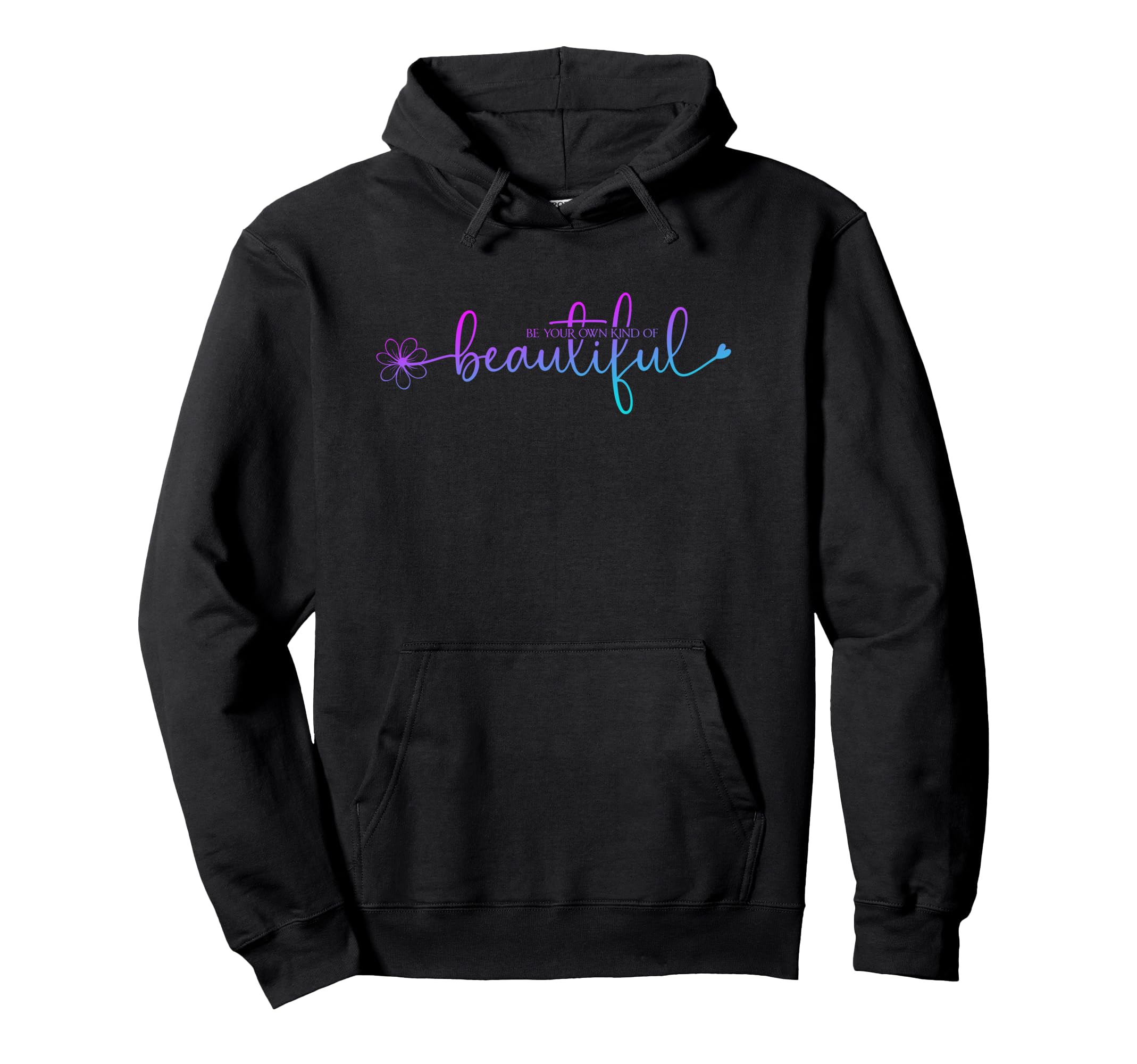Be Your Own Kind Beautiful Positive Hoodie - Unique Graphic for Adults - T-Shirt, Sweatshirt, Hoodie