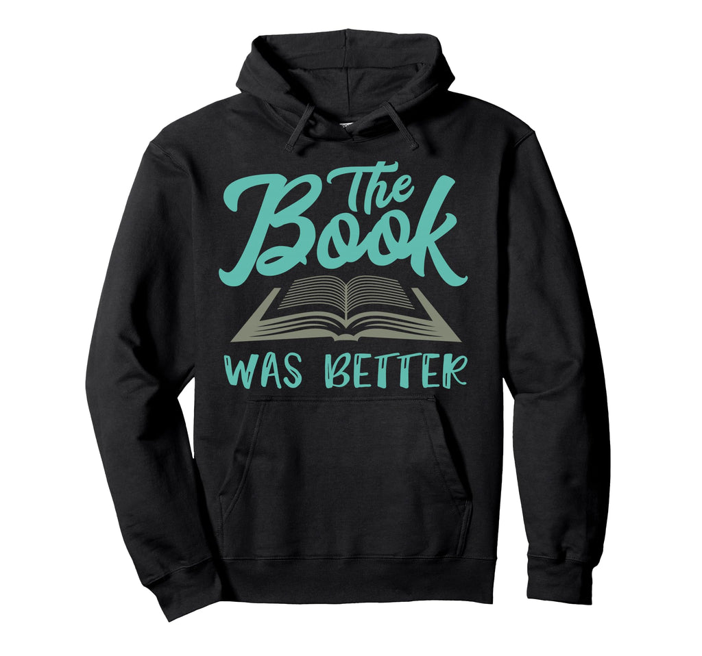Read Book Was Better Great Book Reader Hoodie - Streetwear Style Men Women - T-Shirt, Sweatshirt, Hoodie