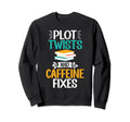 Plot Twists And Caffeine Fixes Sweatshirt - Unique Graphic for Adults - T-Shirt, Sweatshirt, Hoodie