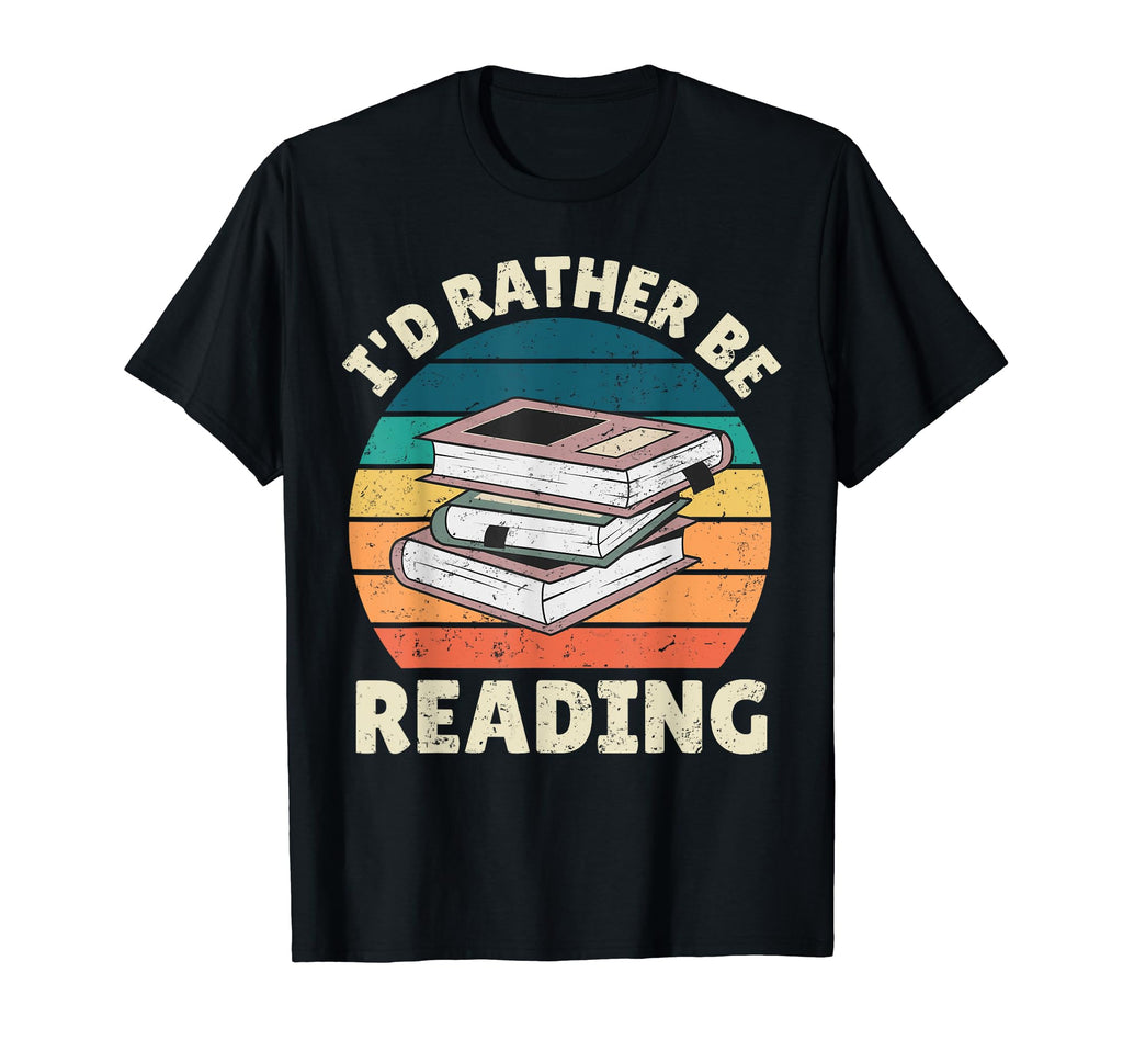 Id Rather Be Reading Funny Book Lover T-Shirt - Streetwear Style Men Women - T-Shirt, Sweatshirt, Hoodie