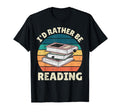 Id Rather Be Reading Funny Book Lover T-Shirt - Streetwear Style Men Women - T-Shirt, Sweatshirt, Hoodie