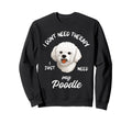 Poodle Dog Lover I Just Need My Poodle Sweatshirt - Trendy Graphic Unisex - T-Shirt, Sweatshirt, Hoodie