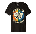 Its Okay To Not Be Okay Mental Health T-Shirt - Novelty Apparel Men Women - T-Shirt, Sweatshirt, Hoodie