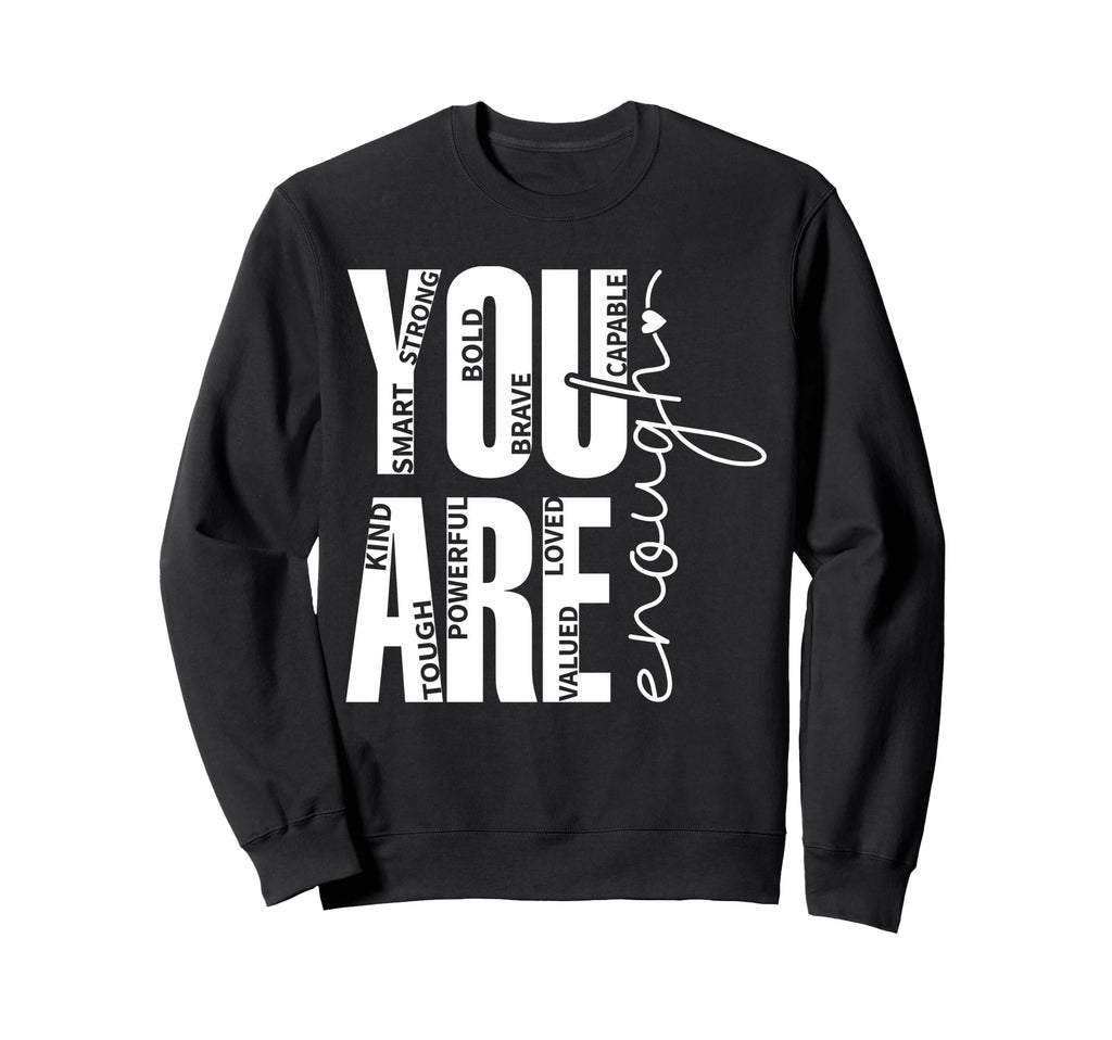 You Are Enough Smart Strong Bold Sweatshirt - Custom Art Print Unisex - T-Shirt, Sweatshirt, Hoodie