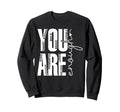 You Are Enough Smart Strong Bold Sweatshirt - Custom Art Print Unisex - T-Shirt, Sweatshirt, Hoodie