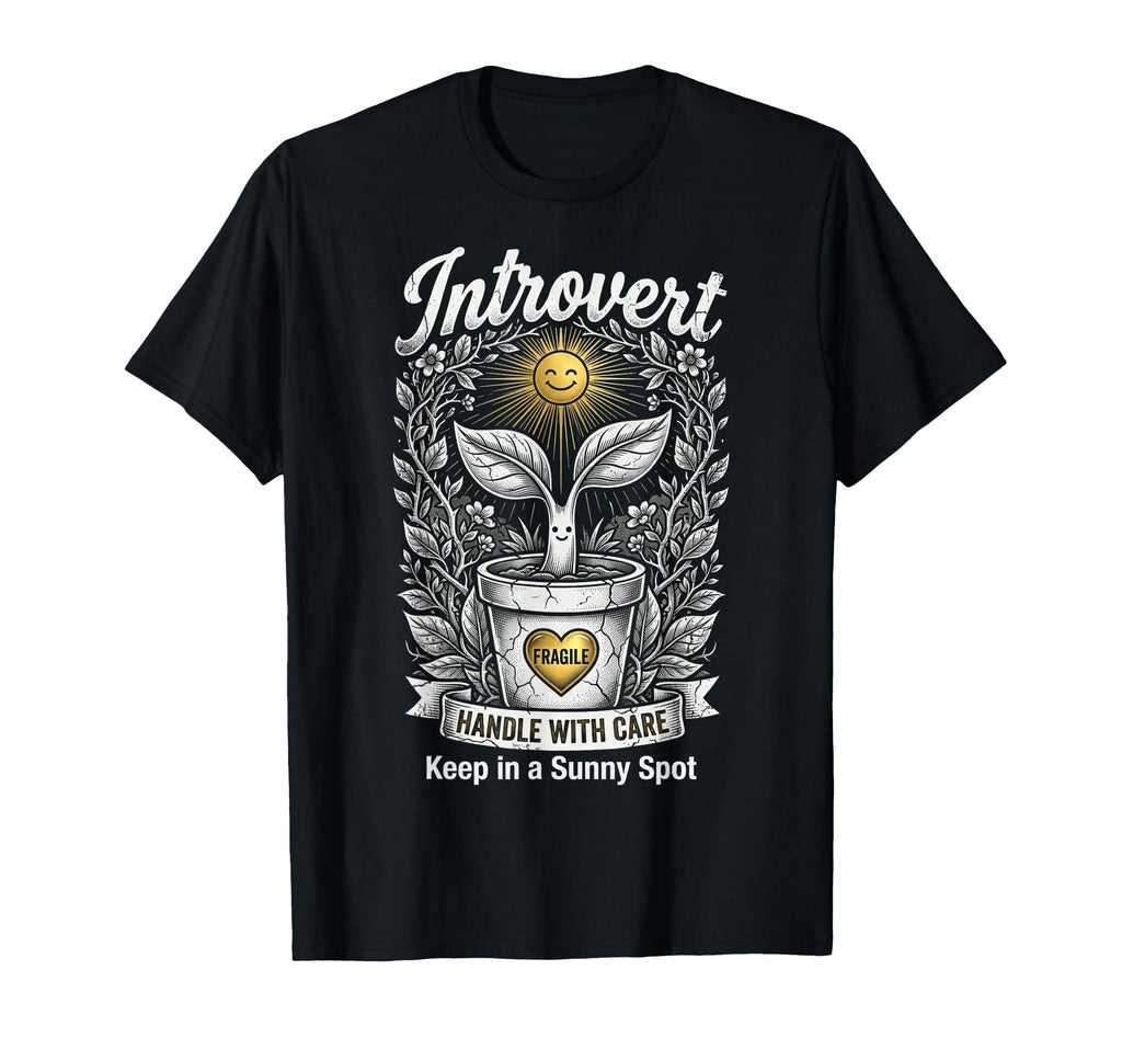 Funny Introvert Fragile Plant T-Shirt - Custom Art Print Men Women - T-Shirt, Sweatshirt, Hoodie