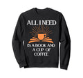 Funny Books And Coffee All I Need Is Sweatshirt - Trendy Graphic Men Women - T-Shirt, Sweatshirt, Hoodie