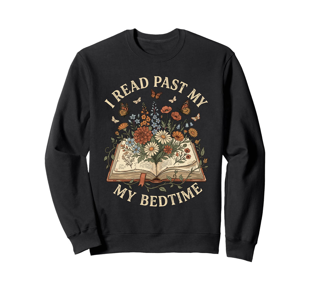I Read Past My Bedtime Floral Book Sweatshirt - Custom Art Print Unisex - T-Shirt, Sweatshirt, Hoodie