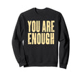 You Are Enough Motivational Sweatshirt - Streetwear Style for Adults - T-Shirt, Sweatshirt, Hoodie